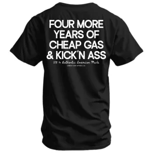 Four More Years Of Cheap Gas & Kicking Ass Men's T-Shirt